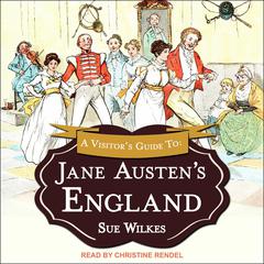 A Visitors Guide to Jane Austens England Audiobook, by Sue Wilkes