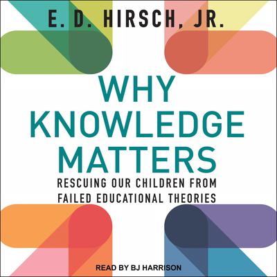 Why Knowledge Matters: Rescuing Our Children from Failed Educational Theories Audiobook, by E. D. Hirsch