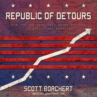 Republic of Detours: How the New Deal Paid Broke Writers to Rediscover America Audiobook, by Scott Borchert