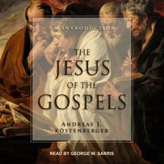 The Jesus of the Gospels: An Introduction Audiobook, by Andreas J. Köstenberger