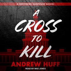 A Cross to Kill Audiobook, by Andrew Huff