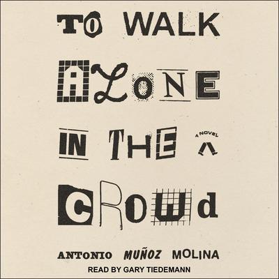 To Walk Alone in the Crowd Audiobook, by Antonio Muñoz Molina