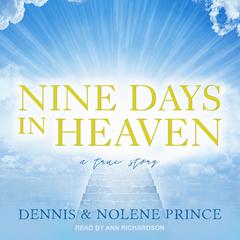 Nine Days in Heaven: A True Story Audiobook, by Dennis Prince