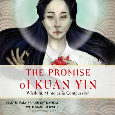 The Promise of Kuan Yin: Wisdom, Miracles, & Compassion Audiobook, by Jay Ramsay