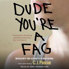 Dude, Youre a Fag: Masculinity and Sexuality in High School Audiobook, by C.J. Pascoe