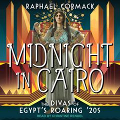 Midnight in Cairo: The Divas of Egypts Roaring 20s Audiobook, by Raphael Cormack