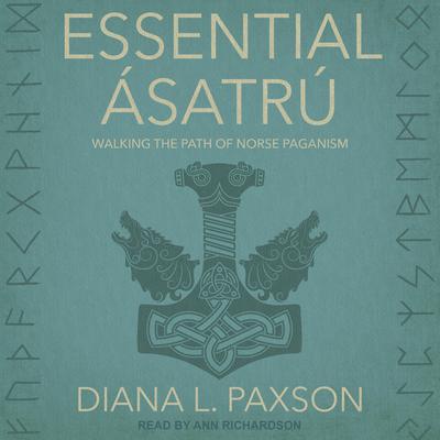 Essential Ásatrú: Walking the Path of Norse Paganism Audiobook, by Diana L. Paxson