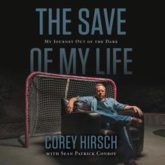 The Save of My Life: My Journey Out of the Dark Audiobook, by Corey Hirsch