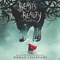 Beasts and Beauty: Dangerous Tales Audiobook, by Soman Chainani