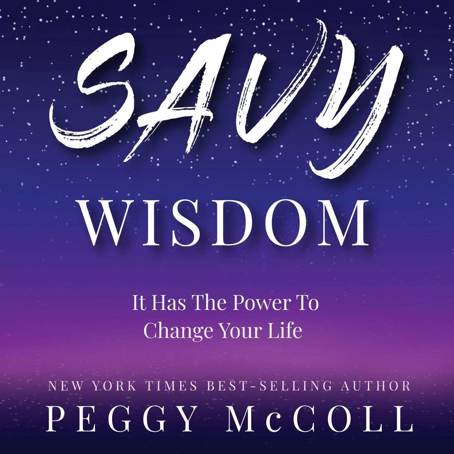 Savy Wisdom: It Has the Power to Change Your Life  Audiobook, by Peggy McColl