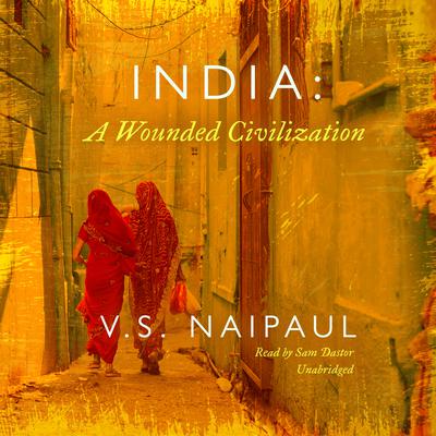 India: A Wounded Civilization Audiobook, by V. S. Naipaul