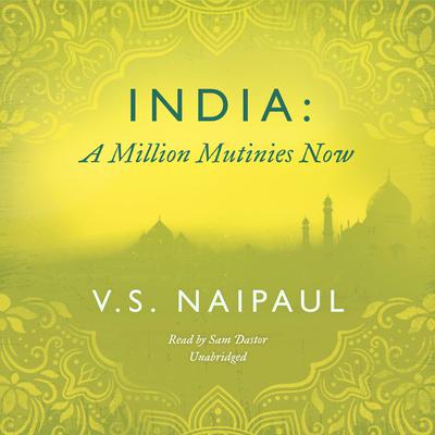 India: A Million Mutinies Now Audiobook, by V. S. Naipaul
