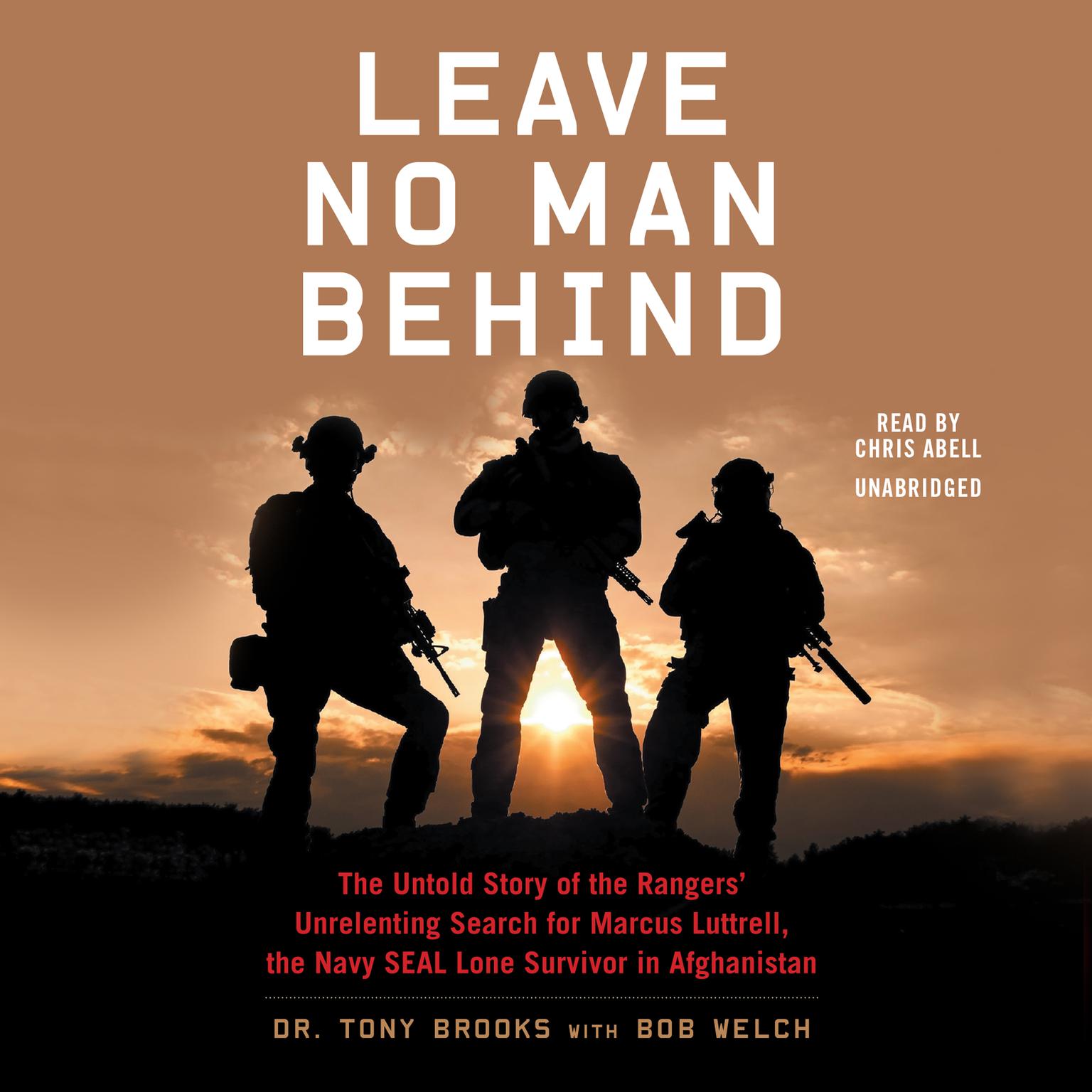 Leave No Man Behind: The Untold Story of the Rangers’ Unrelenting Search for Marcus Luttrell, the Navy SEAL Lone Survivor in Afghanistan Audiobook, by Tony Brooks
