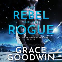 The Rebel and the Rogue Audiobook, by Grace Goodwin