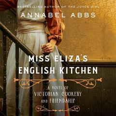 Miss Eliza's English Kitchen: A Novel of Victorian Cookery and Friendship Audiobook, by 