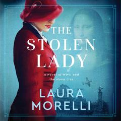 The Stolen Lady: A Novel of World War II and the Mona Lisa Audiobook, by Laura Morelli