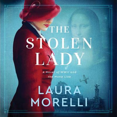 The Stolen Lady: A Novel of World War II and the Mona Lisa Audiobook, by 