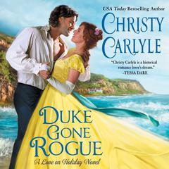 Duke Gone Rogue: A Love on Holiday Novel Audiobook, by Christy Carlyle
