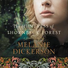 The Huntress of Thornbeck Forest Audiobook, by Melanie Dickerson