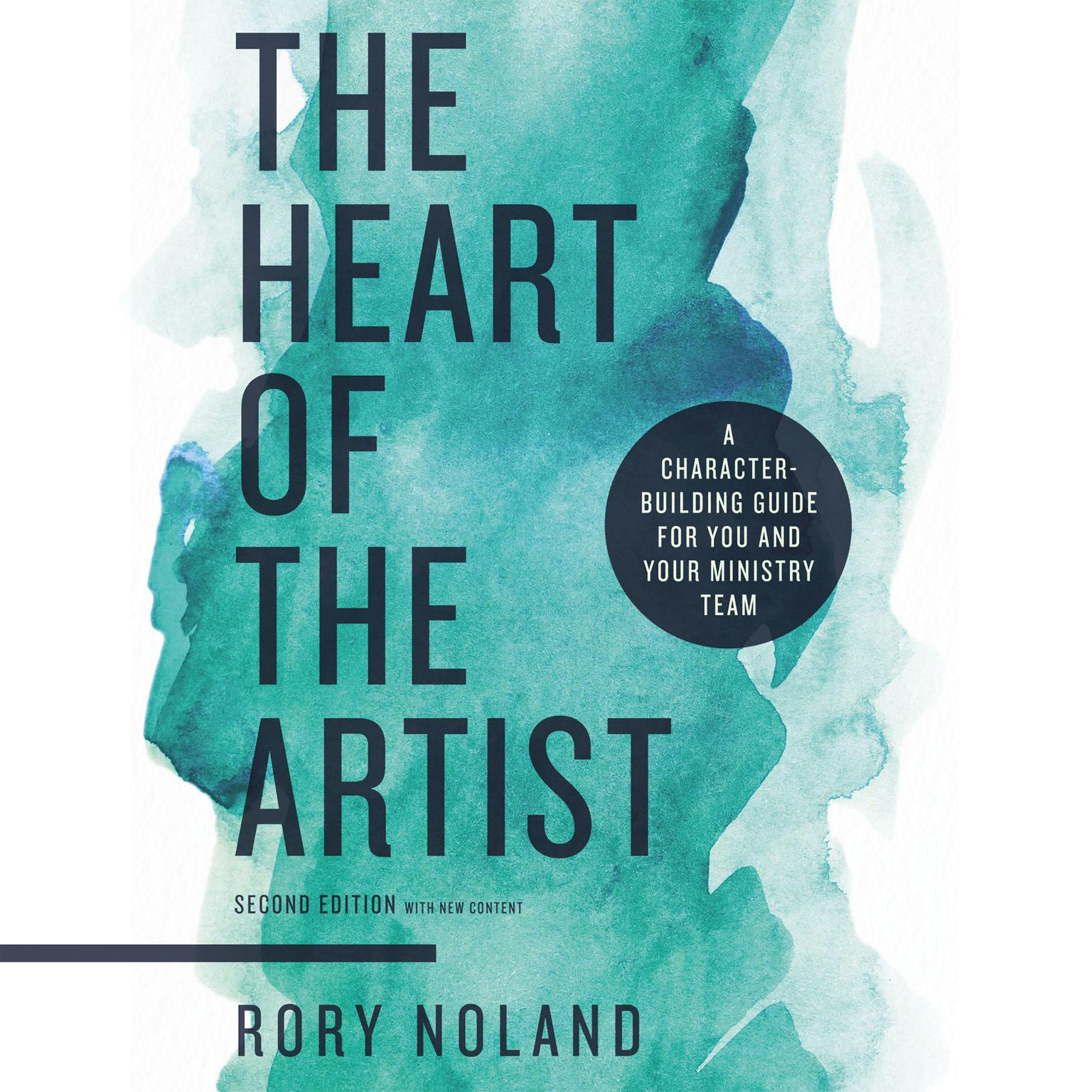 The Heart of the Artist, Second Edition: A Character-Building Guide for You and Your Ministry Team Audiobook, by Rory Noland