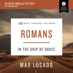 Romans: Audio Bible Studies: In the Grip of Grace Audiobook, by Max Lucado