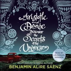 Aristotle and Dante Discover the Secrets of the Universe: The multi-award-winning international bestseller Audiobook, by Benjamin Alire Sáenz