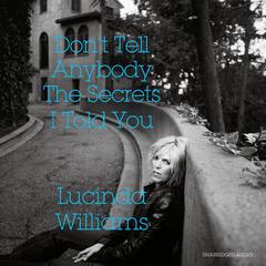 Don't Tell Anybody the Secrets I Told You Audiobook, by Lucinda Williams