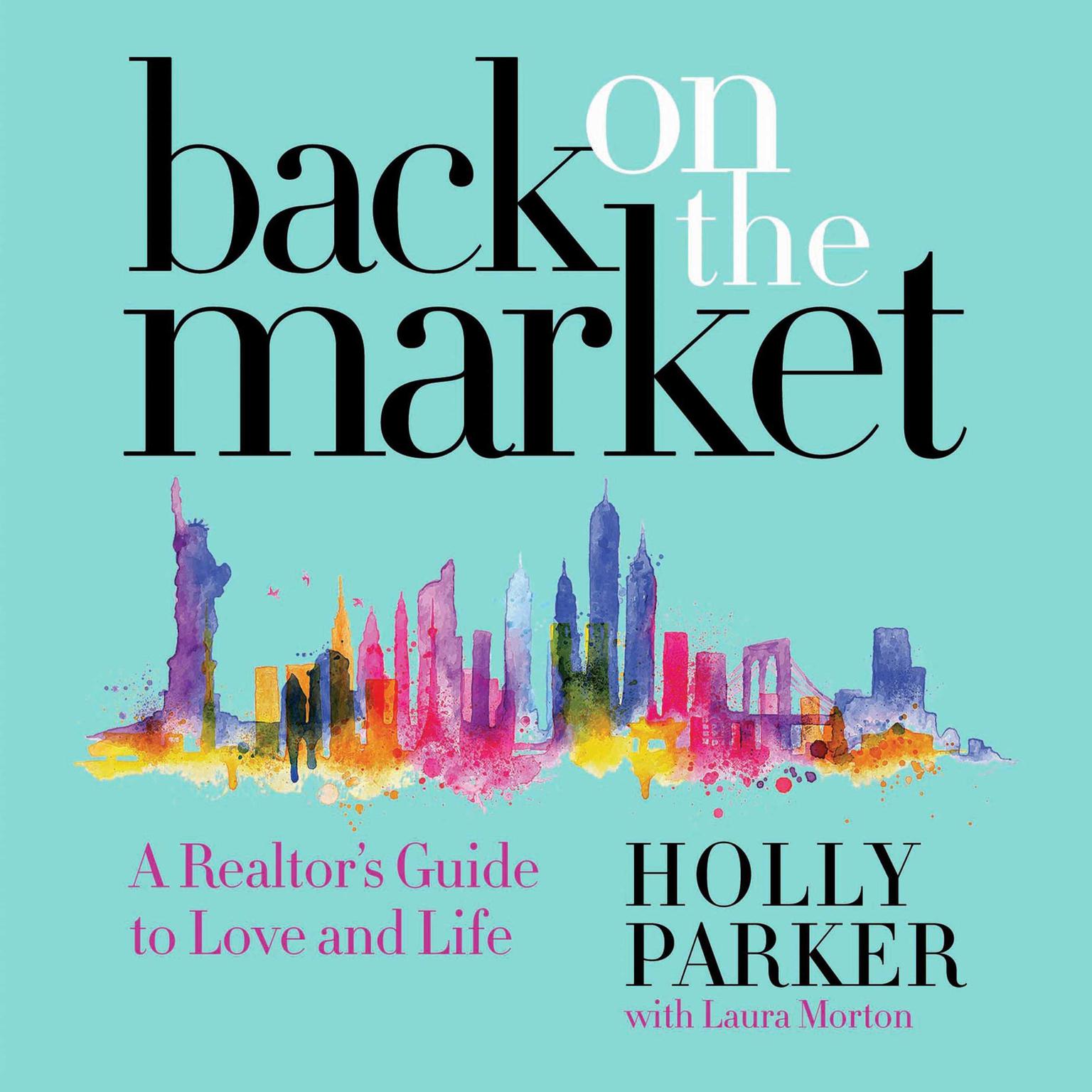 Back on the Market: A Realtors Guide to Love and Life Audiobook, by Holly Parker