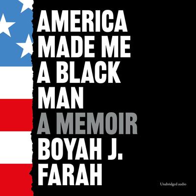 America Made Me a Black Man Audiobook, by Boyah J. Farah