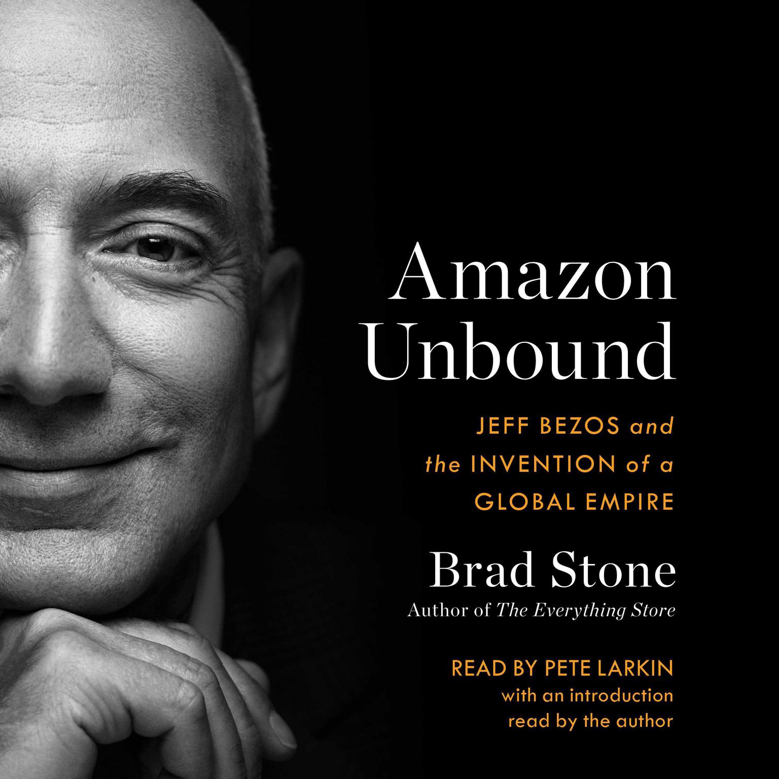 Amazon Unbound: Jeff Bezos and the Invention of a Global Empire Audiobook, by Brad Stone