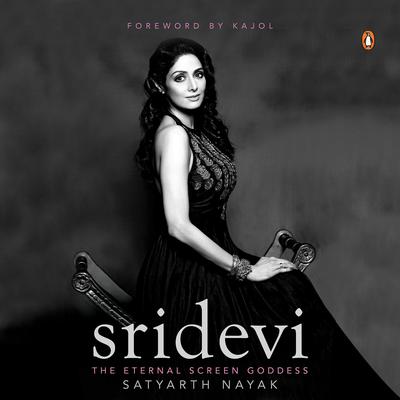 Sridevi: The Eternal Screen Goddess Audiobook, by Satyarth Nayak