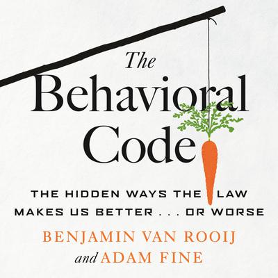 The Behavioral Code: The Hidden Ways the Law Makes Us Better … or Worse Audiobook, by Adam Fine