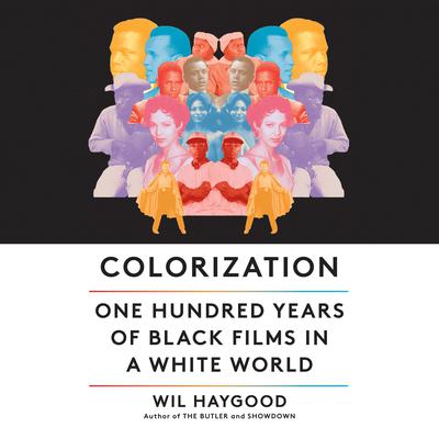 Colorization: One Hundred Years of Black Films in a White World Audiobook, by Wil Haygood