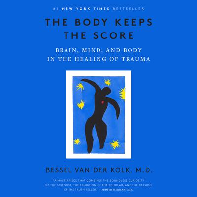 The Body Keeps the Score: Brain, Mind, and Body in the Healing of Trauma Audiobook, by Bessel  van der Kolk, Bessel van der Kolk, M.D.