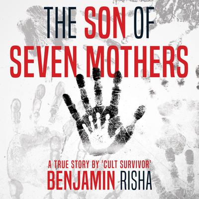 The Son of Seven Mothers: A True Story Audiobook, by Benjamin Risha