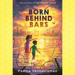 Born Behind Bars Audiobook, by Padma Venkatraman