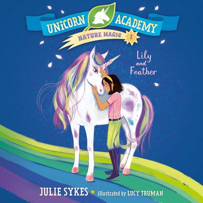 Unicorn Academy Nature Magic #1: Lily and Feather Audiobook, by 