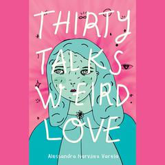 Thirty Talks Weird Love Audiobook, by Alessandra Narváez Varela