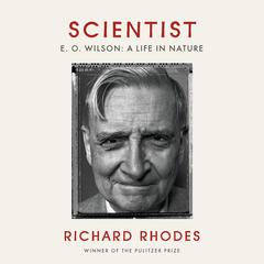 Scientist: E. O. Wilson: A Life in Nature Audiobook, by Richard Rhodes