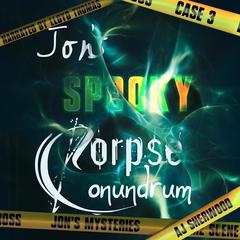 Jon's Spooky Corpse Conundrum Audiobook, by AJ Sherwood