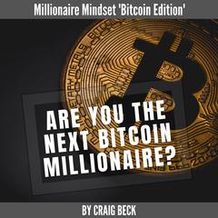 Are You The Next Bitcoin Millionaire? Audiobook, by Craig Beck