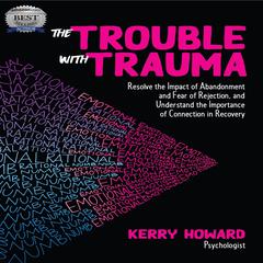 The Trouble With Trauma Audiobook, by Kerry Howard