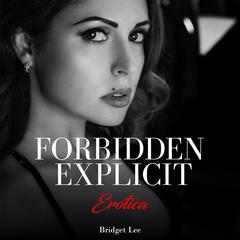 Forbidden Explicit Erotica Audiobook, by Bridget Lee