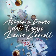Alicia a través del espejo Audiobook, by Lewis Carroll