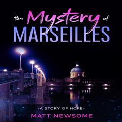 The Mystery Of Marseille Audiobook, by Matt Newsome