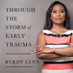 Through the Storm of Early Trauma Audiobook, by Byrdy Lynn