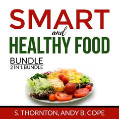 Smart and Healthy Food Bundle, 2 in 1 Bundle: Nutrient Power and Genius Foods Audiobook, by S. Thornton