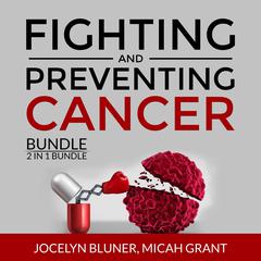 Fighting and Preventing Cancer Bundle, 2 in 1 Bundle: The Metabolic Approach to Cancer and Cancer Secrets Audiobook, by Jocelyn Bluner