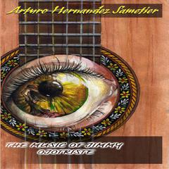 The Music of Jimmy Ojotriste Audiobook, by Arturo Hernandez-Sametier