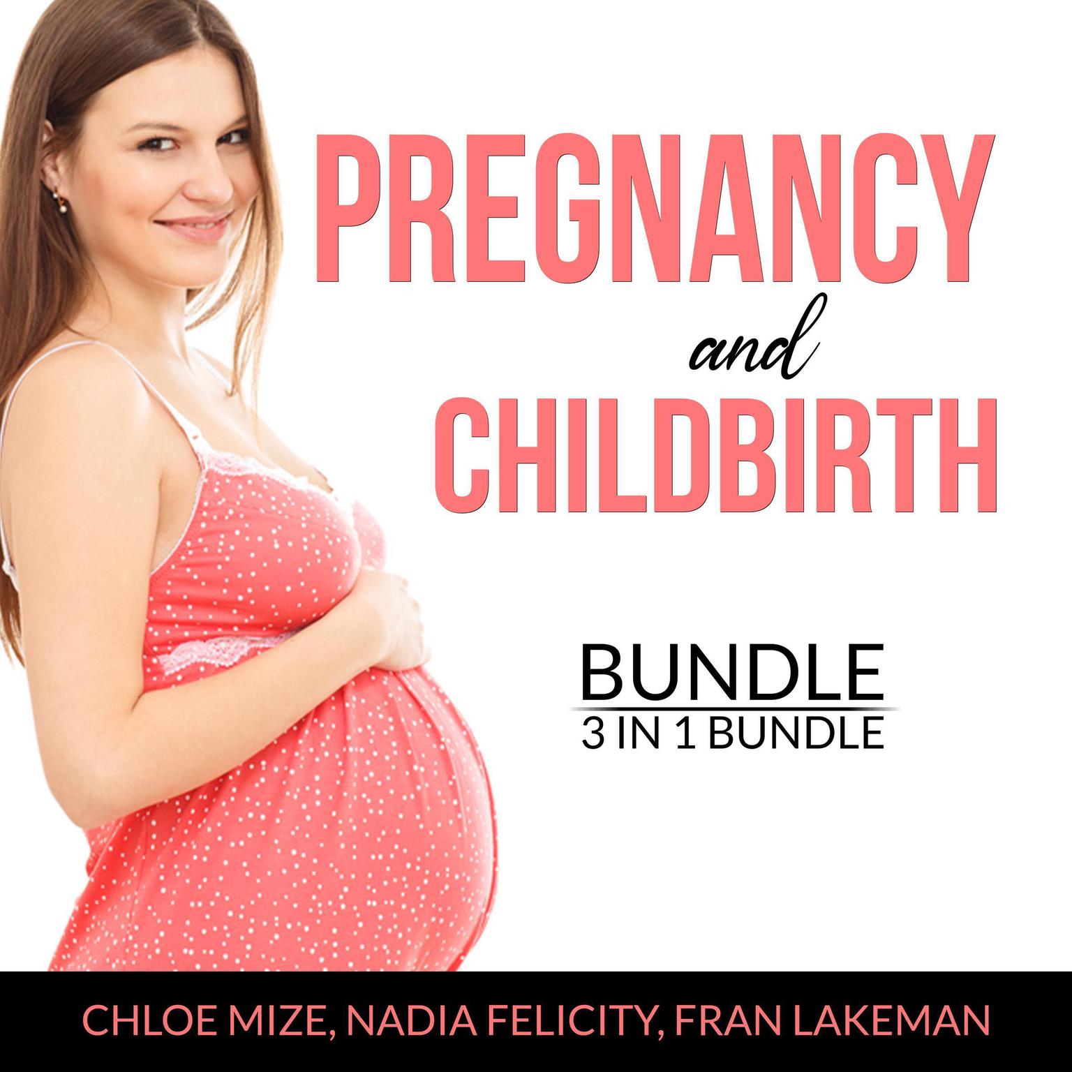 Pregnancy and Childbirth Bundle, 3 in 1 Bundle: Pregnancy Brain, Pregnancy Food and Expecting Better Audiobook, by Chloe Mize